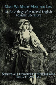 Title: Make We Merry More and Less: An Anthology of Medieval English Popular Literature, Author: Jane Bliss