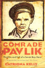 Comrade Pavlik: The Rise And Fall Of A Soviet Boy Hero