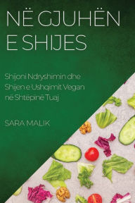 Title: Në Gjuhën e Shijes: Shijoni Ndryshimin dhe Shijen e Ushqimit Vegan në Shtëpinë Tuaj, Author: Sara Malik