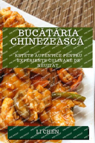 Title: Bucataria chinezeasca: Re?ete autentice pentru experien?e culinare de neuitat, Author: Li Chen