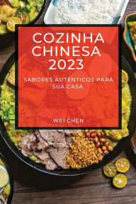 Title: Cozinha Chinesa 2023: Sabores Autênticos Para Sua Casa, Author: Wei Chen