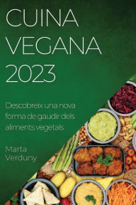 Title: Cuina Vegana 2023: Descobreix una nova forma de gaudir dels aliments vegetals, Author: Marta Verduny