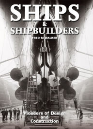 Title: Ships & Shipbuilders: Pioneers of Design and Construction, Author: Fred M. Walker