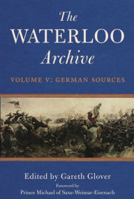 Title: The Waterloo Archive Volume V: German Sources, Author: Gareth Glover