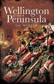 Title: Wellington in the Peninsula, 1808-1814, Author: Jac Weller