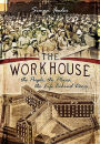 The Workhouse: The People, The Places, The Life Behind Doors
