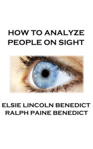 Title: How To Analyze People On Sight, Author: Elsie   Lincoln Benedict