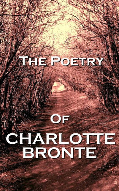 The Poetry Of Charlotte Bronte By Charlotte Bronte Nook Book Ebook