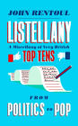 Listellany: A Miscellany of Very British Top Tens, From Politics to Pop