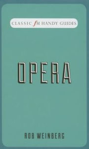 Title: Opera (Classic FM Handy Guides Series), Author: Robert Weinberg