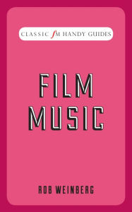 Title: Film Music (Classic FM Handy Guides Series), Author: Robert Weinberg