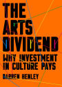 The Arts Dividend: Why Investment in Culture Pays