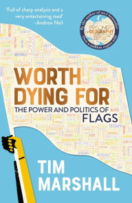Title: Worth Dying For: The Power and Politics of Flags, Author: Tim Marshall