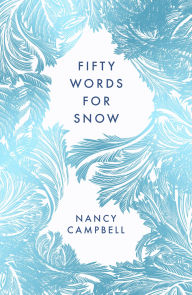 Title: Fifty Words for Snow, Author: Nancy Campbell