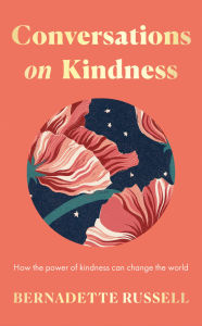 Title: Conversations on Kindness: How the Power of Kindness Can Change the World, Author: Bernadette Russell