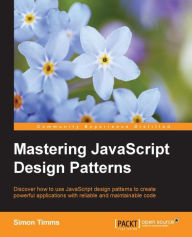 Title: Mastering JavaScript Design Patterns, Author: Simon Timms
