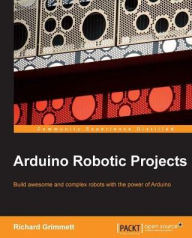 Title: Arduino Robotic Projects, Author: Richard Grimmett
