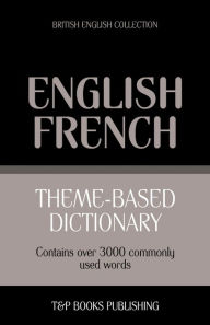 Title: Theme-based dictionary British English-French - 3000 words, Author: Andrey Taranov
