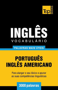 Title: Vocabulï¿½rio Portuguï¿½s-Inglï¿½s americano - 3000 palavras mais ï¿½teis, Author: Andrey Taranov