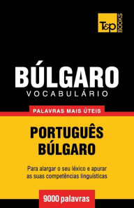 Title: Vocabulï¿½rio Portuguï¿½s-Bï¿½lgaro - 9000 palavras mais ï¿½teis, Author: Andrey Taranov