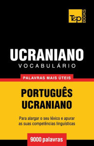 Title: Vocabulï¿½rio Portuguï¿½s-Ucraniano - 9000 palavras mais ï¿½teis, Author: Andrey Taranov