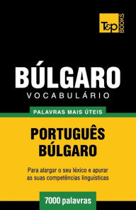 Title: Vocabulï¿½rio Portuguï¿½s-Bï¿½lgaro - 7000 palavras mais ï¿½teis, Author: Andrey Taranov
