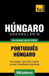 Title: Vocabulï¿½rio Portuguï¿½s-Hï¿½ngaro - 7000 palavras mais ï¿½teis, Author: Andrey Taranov
