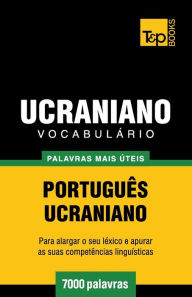 Title: Vocabulï¿½rio Portuguï¿½s-Ucraniano - 7000 palavras mais ï¿½teis, Author: Andrey Taranov