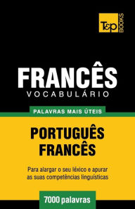 Title: Vocabulï¿½rio Portuguï¿½s-Francï¿½s - 7000 palavras mais ï¿½teis, Author: Andrey Taranov