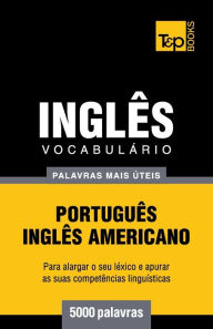 Title: Vocabulï¿½rio Portuguï¿½s-Inglï¿½s americano - 5000 palavras mais ï¿½teis, Author: Andrey Taranov