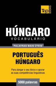 Title: Vocabulï¿½rio Portuguï¿½s-Hï¿½ngaro - 5000 palavras mais ï¿½teis, Author: Andrey Taranov