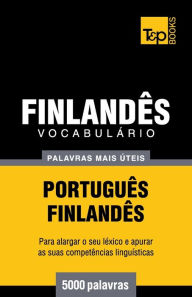 Title: Vocabulï¿½rio Portuguï¿½s-Finlandï¿½s - 5000 palavras mais ï¿½teis, Author: Andrey Taranov