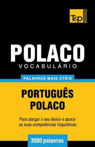 Title: Vocabulï¿½rio Portuguï¿½s-Polaco - 3000 palavras mais ï¿½teis, Author: Andrey Taranov