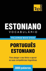 Title: Vocabulï¿½rio Portuguï¿½s-Estoniano - 3000 palavras mais ï¿½teis, Author: Andrey Taranov