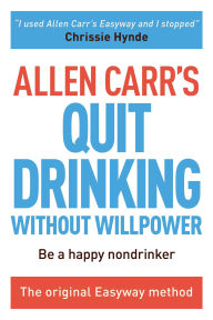 Title: Allen Carr's Quit Drinking Without Willpower: Be a happy nondrinker, Author: Allen Carr