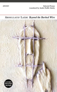 Title: Beyond the Barbed Wire: Selected Poems, Author: Abdellatif Laabi