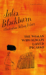 Title: The Woman Who Always Loved Picasso, Author: Julia Blackburn
