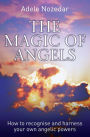 The Magic of Angels: How to Recognise and Harness Your Own Angelic Powers