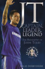 JT: Captain, Leader, Legend: The Biography of John Terry