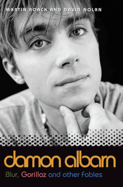 Damon Albarn Blur Gorillaz And Other Fables By Martin Roach David Nolan Nook Book Ebook Barnes Noble