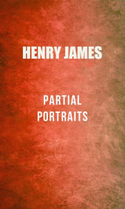 Title: Partial Portraits, Author: Henry James