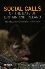 Title: Social Calls of the Bats of Britain and Ireland, Author: Neil Middleton