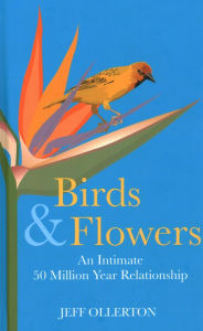 Title: Birds and Flowers: An Intimate 50 Million Year Relationship, Author: Jeff Ollerton