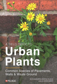 Title: A Field Guide to Urban Plants, Author: Alexandra-Maria Klein