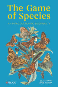 Title: The Game of Species: An Introduction to Biodiversity, Author: Julián Simón López-Villalta
