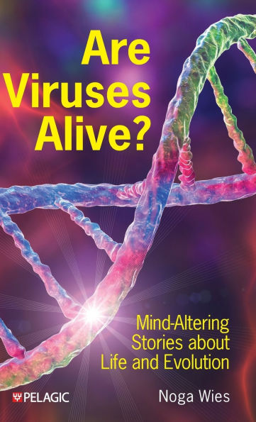 Are Viruses Alive?: Mind-Altering Stories about Life and Evolution