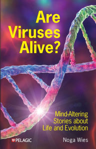 Title: Are Viruses Alive?: Mind-Altering Stories about Life and Evolution, Author: Noga Wies