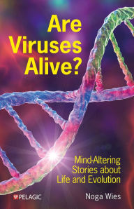 Title: Are Viruses Alive?: Mind-Altering Stories about Life and Evolution, Author: Noga Wies