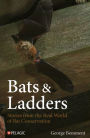 Bats & Ladders: Stories from the Real World of Bat Conservation