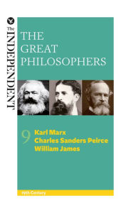 Title: The Great Philosophers: Karl Marx, Charles Sanders Peirce and William James, Author: Jeremy Stangroom